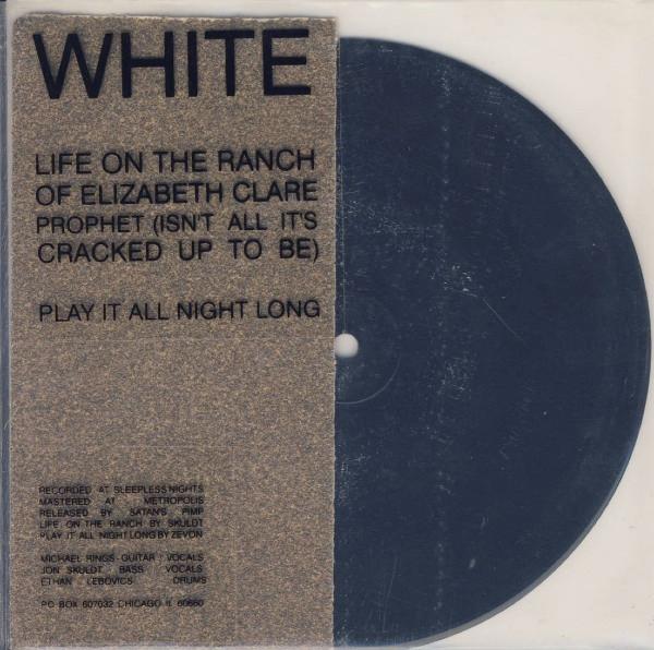 White (7) - Life On The Ranch Of Elizabeth Clare Prophet (Isn't All It's Cracked Up To Be) / Play It All Night Long
