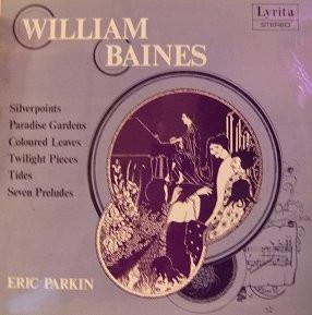 William Baines - Silver Points / Paradise Gardens / Coloured Leaves / Twilight Pieces / Tides / Seven Preludes