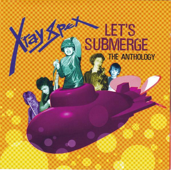 X-Ray Spex - Let's Submerge (The Anthology)